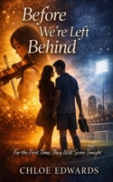 Before We're Left Behind: For The First Time, They Will Score Tonight (The Violin Girl) B0GTYXKYND Book Cover