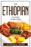 The Ethiopian Cuisine: All vegan recipes! 1804770426 Book Cover