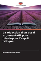La rédaction d'un essai argumentatif pour développer l'esprit critique (French Edition) 6207218795 Book Cover