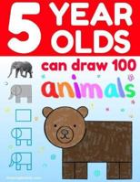 5-Year-Olds Can Draw 100 Animals: Directed Step by Step Drawing for Kindergarten 8794072019 Book Cover