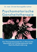 Psychomotorische Ganzheitstherapie: Ein Therapiekonzept für zu Hause bei Menschen mit Cerebralparese oder Mehrfachbehinderung (German Edition) 3769300769 Book Cover