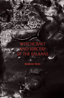 Witchcraft and Sorcery of the Balkans 1945147059 Book Cover