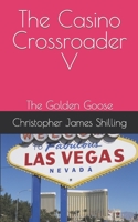 The Casino Crossroader V: The Golden Goose 1099726042 Book Cover