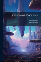 Les Hommes Volans: Ou Les Aventures de Pierre Wilkins, Traduites de L'Anglois, & Ornees de Figures En Taille-Douce ...... 127325256X Book Cover
