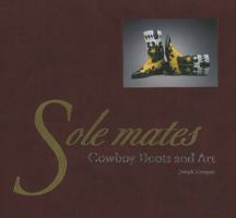 Sole Mates:  Cowboy Boots and Art: Cowboy Boots and Art 0890135657 Book Cover