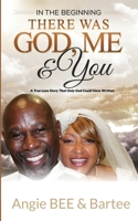 In the Beginning: There Was God, Me & You 1946981052 Book Cover