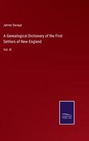 A Genealogical Dictionary of the First Settlers of New England: Vol. III 3375041640 Book Cover