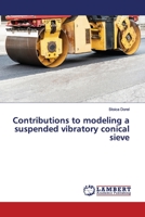 Contributions to modeling a suspended vibratory conical sieve 6200095213 Book Cover