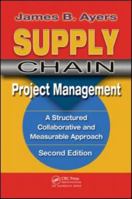 Supply Chain Project Management. Second Edition: A Structured Collaborative and Measurable Approach 1420083929 Book Cover