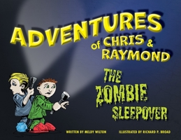 Adventures of Chris & Raymond: The Zombie Sleepover 1039129307 Book Cover