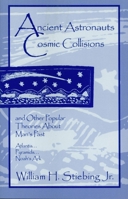 Ancient Astronauts, Cosmic Collisions and Other Popular Theories About Man's Past 0879752858 Book Cover