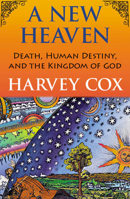 A New Heaven: Death, Human Destiny, and the Kingdom of God 1626984581 Book Cover