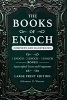 The Books of Enoch Complete and Illustrated: 1 Enoch, 2 Enoch, 3 Enoch. Bonus Apocryphal Texts and Fragments - Large Print Edition B0DTJXK4T4 Book Cover