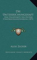 Die Untersuchungshaft: Vom Standpunkte Der Oesterr Strafprocessgesetzgebung (1873) 1161132848 Book Cover