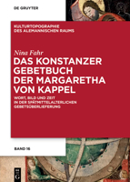 Das Konstanzer Gebetbuch Der Margaretha Von Kappel: Wort, Bild Und Zeit in Der Spätmittelalterlichen Gebetsüberlieferung (Kulturtopographie Des Alemannischen Raums) (German Edition) 3111573850 Book Cover