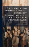 Social Capital and Turnover Towards a Theoretically Informed Model for Social Capital in Turnover Research 102509347X Book Cover