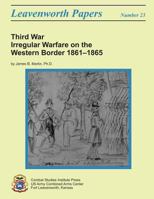 Third War: Irregular Warfare on the Western Border 1861-1865 - Civil War, Confederate Guerrillas, Abolitionists, Bushwhackers, Cherokee, Jayhawkers, Highwaymen, Indian Territory-Arkansas 1481989898 Book Cover