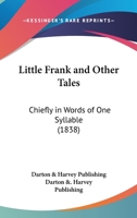Little Frank And Other Tales: Chiefly In Words Of One Syllable 0548694737 Book Cover