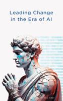 Leading Change in the Era of AI B0FLQBJHK9 Book Cover
