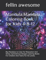 Mandala: Mandala Coloring Book for Kids 4-8-12: Big Mandalas to Color for Relaxation And Stress: Symmetrical Designs Coloring B B0841RR1LK Book Cover