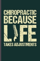 Chiropractic Because Life takes adjustments: Cool Chiropractic Sayings Design Notebook Composition Book Novelty Write In Ideas Blank Journal For Any Accasion Gift (6x9) Lined Notebook to write in 171021645X Book Cover
