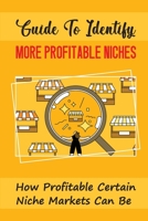Guide To Identify More Profitable Niches: How Profitable Certain Niche Markets Can Be: Niche Entrepreneurship B09CRY485F Book Cover