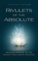 Rivulets of the Absolute: Healing Ground in the Ancient Tamil Siddha Tradition 0997166304 Book Cover