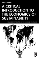 A Critical Introduction to the Economics of Sustainability (Routledge Explorations in Environmental Studies) 1032797363 Book Cover