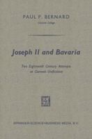 Joseph II and Bavaria: Two Eighteenth Century Attempts at German Unification 9401700354 Book Cover