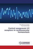 Central vasopressin V2 receptors in cardiovascular homeostasis 3659574864 Book Cover
