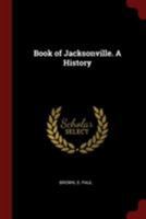 Book of Jacksonville. A history - Primary Source Edition 1016364466 Book Cover