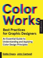 Color Works: An Essential Guide to Understanding and Applying Color Design Principles 1592538355 Book Cover