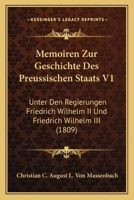 Memoiren Zur Geschichte Des Preussischen Staats V1: Unter Den Regierungen Friedrich Wilhelm II Und Friedrich Wilhelm III (1809) 1160189749 Book Cover