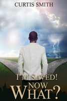 I’M SAVED! NOW WHAT? B094P7WX1R Book Cover
