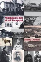 Whimsical Tales of Old Wanganui 0995104638 Book Cover