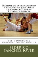 Habitos de Entrenamiento y Lesiones En Jugadores de Baloncesto de La Region de Murcia 1523287098 Book Cover