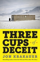 Three Cups of Deceit: How Greg Mortenson, Humanitarian Hero, Lost His Way 0307948765 Book Cover