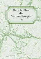 Bericht Uber Die Verhandlungen 10 5518959869 Book Cover
