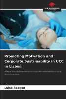 Promoting Motivation and Corporate Sustainability in UCC in Lisbon: Analyze the implementation of corporate sustainability in Long Term Care Units 6205887754 Book Cover