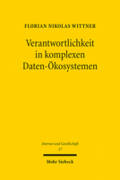 Verantwortlichkeit in Komplexen Daten-Okosystemen: Versuch Einer Weiterentwicklung Des Datenschutzes Im Kontext Der Verteilten Verarbeitungsrealitat (Internet Und Gesellschaft, 27) 3161613007 Book Cover