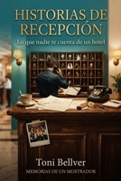 HISTORIAS DE RECEPCIÓN: Lo que nadie te cuenta de un hotel (Spanish Edition) B0HB642Y7N Book Cover