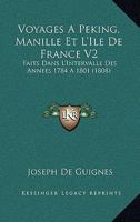 Voyages A Peking, Manille Et L'Ile De France V2: Faits Dans L'Intervalle Des Annees 1784 A 1801 (1808) 116813871X Book Cover
