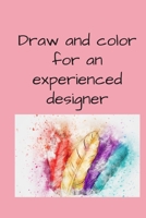 Draw and color for an experienced designer B08D4RPJLS Book Cover