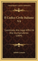 Il Codice Civile Italiano V4: Coordinato Alle Leggi Affini Ed Alla Giurisprudenza (1894) 1168461324 Book Cover