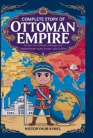Complete Story of OTTOMAN EMPIRE: A Kids' History Book: An Epic Tale of Power, Courage, and Transformation Across Europe, Asia, & Africa (History Books for Children) B0FLQ1RMCK Book Cover