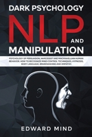 Dark Psychology, NLP and Manipulation: Psychology of Persuasion, Narcissist and Machiavellian Human Behavior. How to Recognize Mind Control Techniques, Hypnosis, Body Language, Brainwashing and Empath 180109599X Book Cover