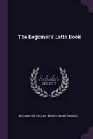The Beginner's Latin Book 1544778392 Book Cover