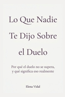 Lo que nadie te dijo sobre el duelo: Por qué el duelo no se supera, y qué significa eso realmente (Spanish Edition) B0H4QK887L Book Cover