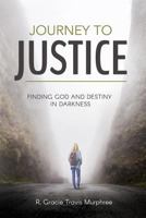Journey to Justice: Finding God and Destiny in Darkness 1946453552 Book Cover