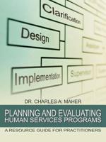 Planning and Evaluating Human Services Programs: A Resource Guide for Practitioners 1468561359 Book Cover